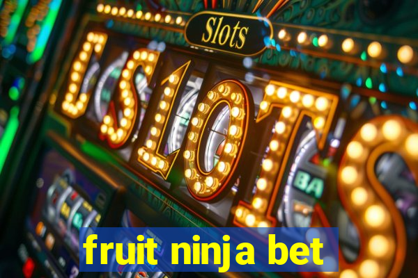 fruit ninja bet
